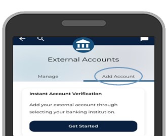 Tap on Menu in mobile banking, then External Accounts or Make a Transfer in online banking. Next select Add External Account.  First time accessing will require acceptance of the disclosure.   Note:  Everytime an account is added you will be prompted for a security validation.