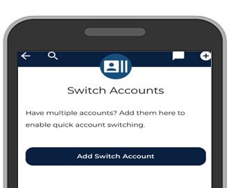 Tap or click Add Switch Account. You will need to enter your login credentials for the account.Note: Once you have added a Switch Account, click on the + to add additional accounts. 