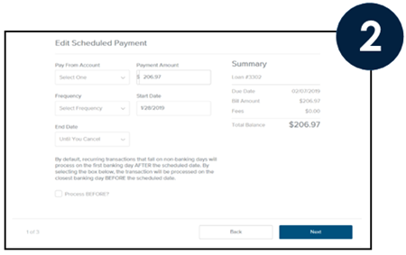Select the Account to pay from.  Enter the Payment Amount.  Select the Frequency.  Enter the Start Date.  Enter the End Date.  Read the Recurring Transaction disclosure, and if needed, click Process BEFORE?.  Click Next.