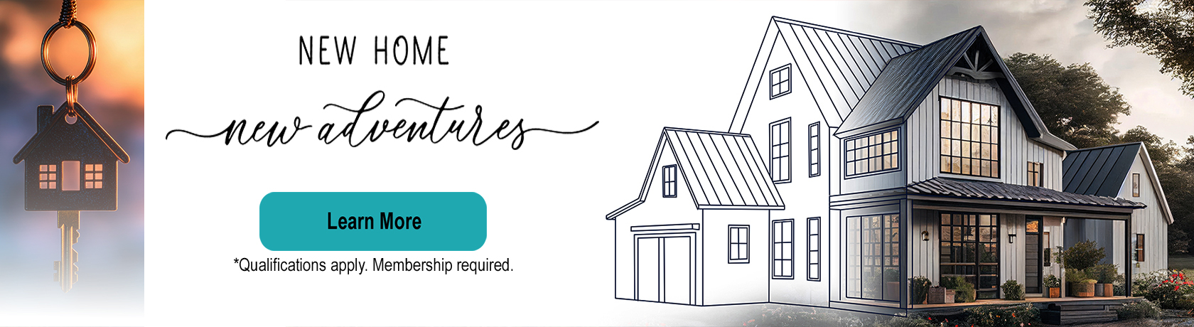 New Home New Adventures, learn more, qualifications apply, membership required